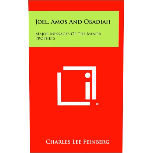 Charles Lee Feinberg Joel, Amos And Obadiah: Major Messages Of The Minor Prophets