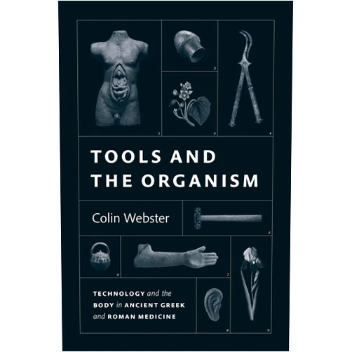By Colin Webster (Author) Format: Kindle Edition Tools and the Organism: Technology and the Body in Ancient Greek and Roman Medicine