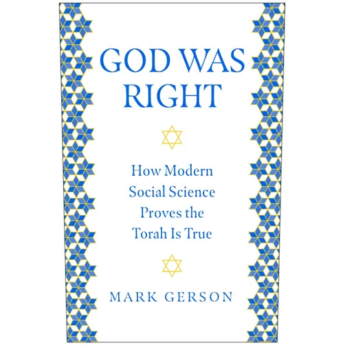 Mark Gerson God Was Right: How Modern Social Science Proves the Torah Is True
