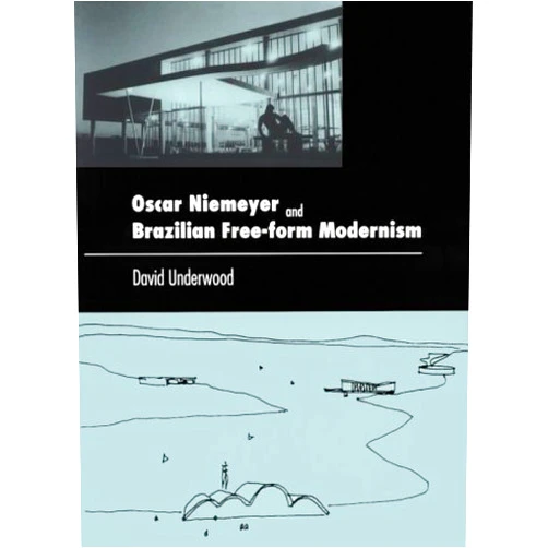 David Kendrick Underwood Oscar Niemeyer and Brazilian Free-form Modernism