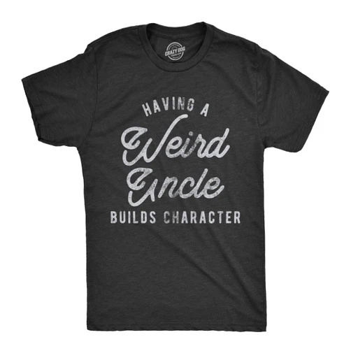 Crazy Dog T-Shirts Mens Having A Weird Uncle Builds Character Tshirt Funny Family Graphic Novelty Tee