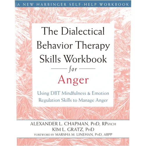 By Alexander L. Chapman PhD RPsych (Author), Kim L. Gratz PhD (Author), Marsha M. Linehan PhD ABPP (Foreword) & 0 more The Dialectical Behavior Therapy Skills Workbook for Anger: Using DBT Mindfulness and Emotion Regulation Skills to Manage Anger (New Harbinger Self-help Workbooks)