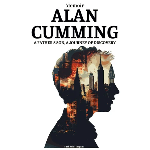 By Mark Whittington (Author) Alan Cumming Memoir: A Father's Son, A Journey Of Discovery