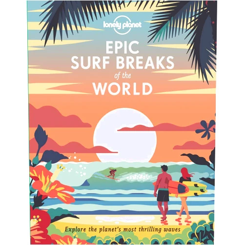 By Lonely Planet (Author) Lonely Planet Epic Surf Breaks of the World