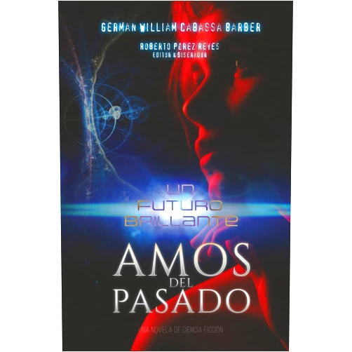 Spanish Edition by German William Cabassa Barber Ph D (Author), Roberto Pérez Reyes (Editor) Un futuro brillante: Amos del Pasado