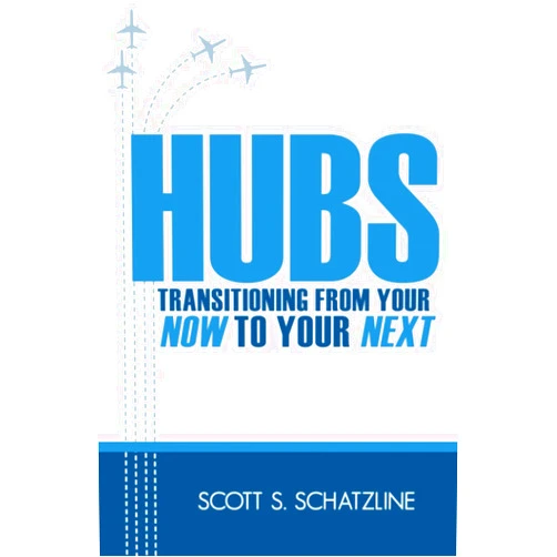 Scott S Schatzline Hubs: Transitioning From Your Now to Your Next
