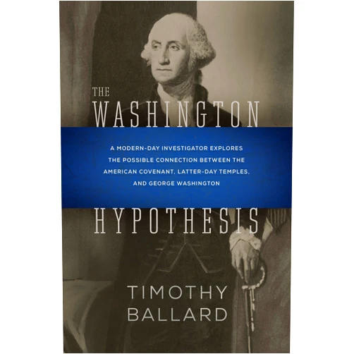 By Timothy Ballard (Author) The Washington Hypothesis: A Modern-day Investigator Explores the Possible Connection Between the American Covenant, Latter-day Temples, and George Washington