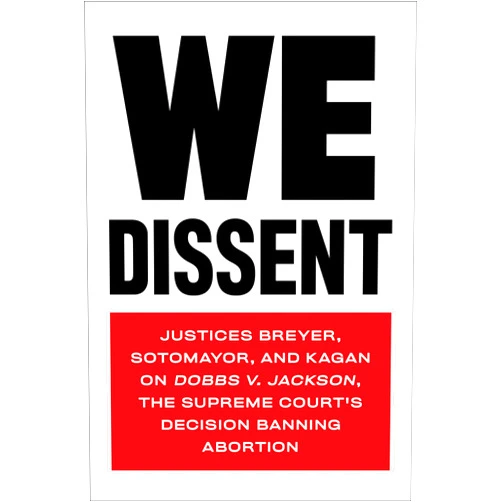 By Stephen Breyer (Author), Elena Kagan (Author), Sonia Sotomayor (Draft Writer) & 0 more We Dissent: Justices Breyer, Sotomayor, and Kagan on Dobbs v. Jackson, the Supreme Court's Decision Banning Abortion