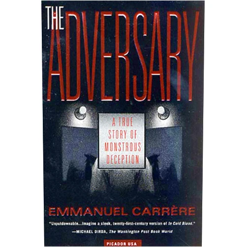 Emmanuel Carrère,Linda Coverdale The Adversary: A True Story of Monstrous Deception