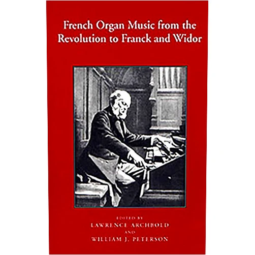 William J. Peterson,Lawrence Archbold,William Peterson French Organ Music: From the Revolution to Franck and Widor