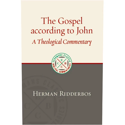 Herman Ridderbos The Gospel According to John: A Theological Commentary (Eerdmans Classic Biblical Commentaries (ECBC))