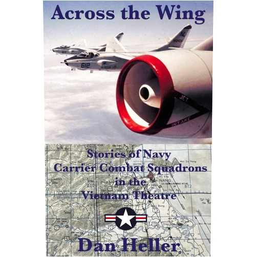 Dan Heller Across the Wing: Stories of Navy Carrier Combat Squadrons in the Vietnam Theatre