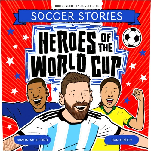 Simon Mugford,Dan Green Heroes of the World Cup (Football Stories, 99)
