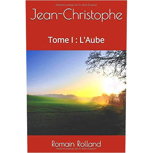 Romain Rolland,Irina Montreal Jean-Christophe: Tome I : L'Aube (French Edition)