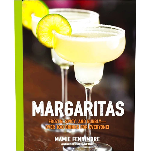 Mamie Fennimore Margaritas: Frozen, Spicy, and Bubbly - Over 100 Drinks for Everyone! (Mexican Cocktails, Cinco de Mayo Beverages, Specific Cocktails, Vacation Drinking) (The Art of Entertaining)