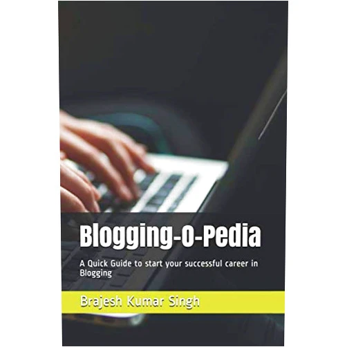 By Mr Brajesh Kumar Singh (Author) Blogging-O-Pedia: A Quick Guide to start your successful career in Blogging