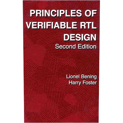 Lionel Bening,Harry D. Foster Principles of Verifiable RTL Design: A functional coding style supporting verification processes in Verilog
