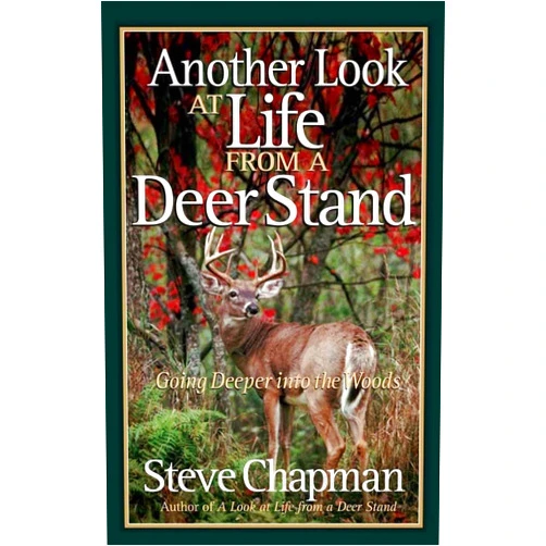 Steve Chapman Another Look at Life from a Deer Stand: Going Deeper into the Woods
