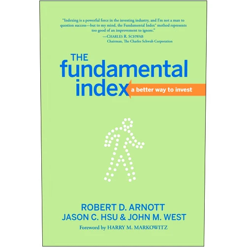 Robert D. Arnott,Jason C. Hsu,John M. West,Harry M. Markowitz The Fundamental Index: A Better Way to Invest