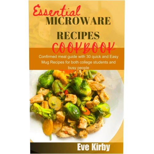 By Eve Kirby (Author) Format: Kindle Edition ESSENTIAL MICROWAVE RECIPES COOKBOOK: Confirmed meal guide with 30 quick and Easy Mug Recipes for both college students and busy people