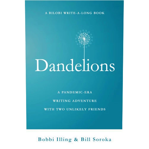 Bobbi Illing,Bill Soroka Dandelions: A Pandemic-Era Writing Adventure With Two Unlikely Friends