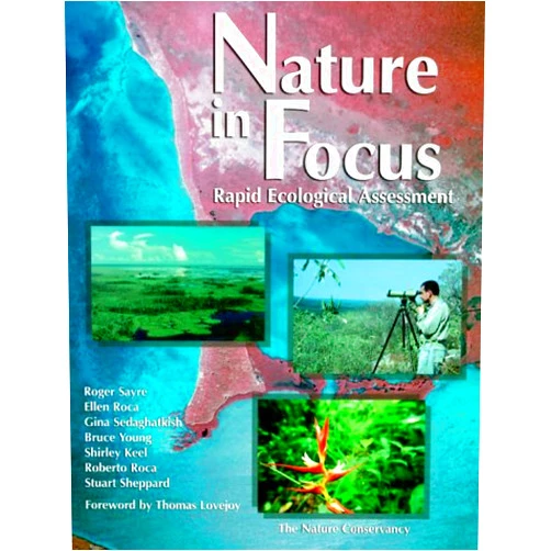 Roger Sayre,Ellen Roca,Gina Sedaghatkish,Bruce Young,Shirley Keel,Roberto Roca,Stewart Sheppard,Thomas Lovejoy Nature in Focus: Rapid Ecological Assessment
