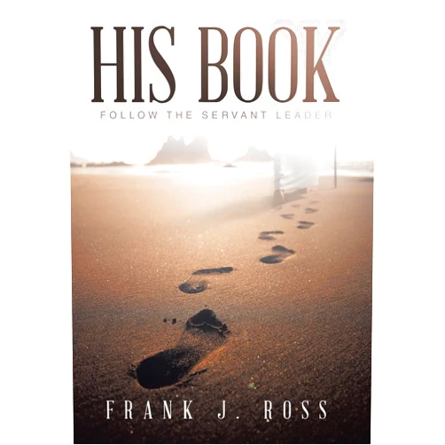 By Frank J Ross (Author) His Book: Follow the Servant Leader