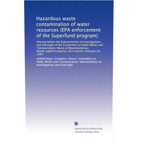 By . United States. Congress. House. Committee on Public Works and Transportation. Subcommittee on Investigations and Oversight (Author) Hazardous waste contamination of water resources (EPA enforcement of the Superfund program)
