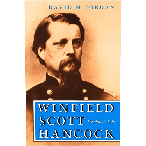 David M. Jordan Winfield Scott Hancock: A Soldier's Life