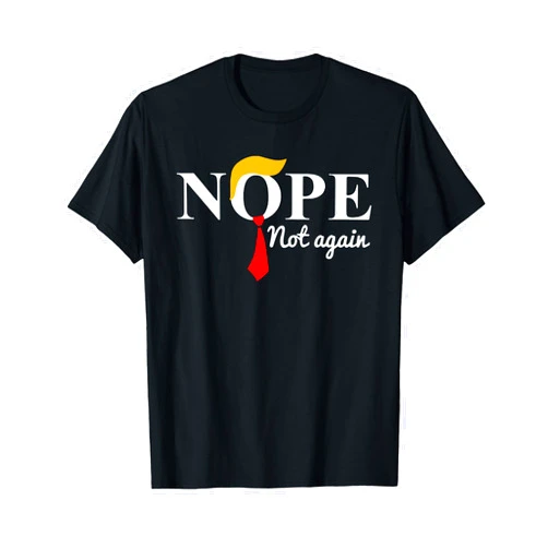 Xamic Nope Not Again Funny Trump Apparel Nope Not Again Trump T-Shirt