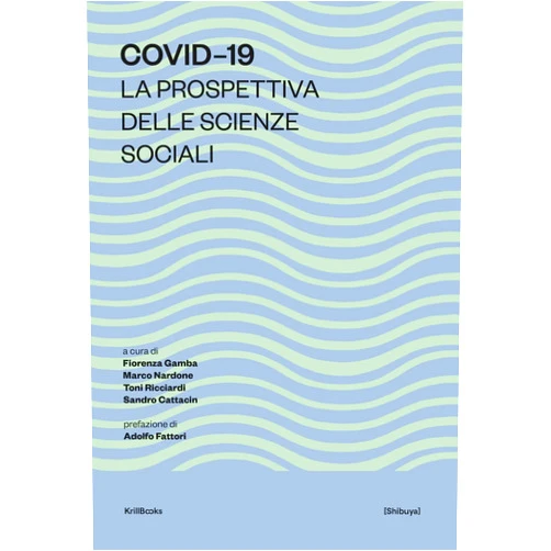 Italian Edition by Fiorenza Gamba (Author), Marco Nardone (Author), Toni Ricciardi (Author), Sandro Cattacin (Author), Adolfo Fattori (Author) & 1 more Covid-19. La prospettiva delle scienze sociali ([Shibuya]) (Italian Edition)