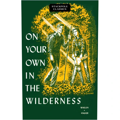 Bradford Angier,Townsend Whelen On Your Own in the Wilderness (Stackpole Classics)
