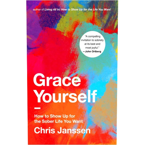 Chris Janssen Grace Yourself: How to Show Up for the Sober Life You Want