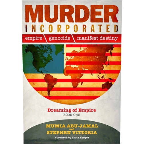 By Mumia Abu-Jamal (Author), Stephen Vittoria (Author), Chris Hedges (Foreword) & 0 more Murder Incorporated - Dreaming of Empire: Book One (Empire, Genocide, and Manifest Destiny)