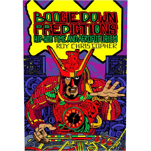 By Roy Christopher (Editor), Ytasha L. Womack (Contributor), Rasheeda Phillips (Contributor) & 0 more Boogie Down Predictions: Hip-Hop, Time, and Afrofuturism