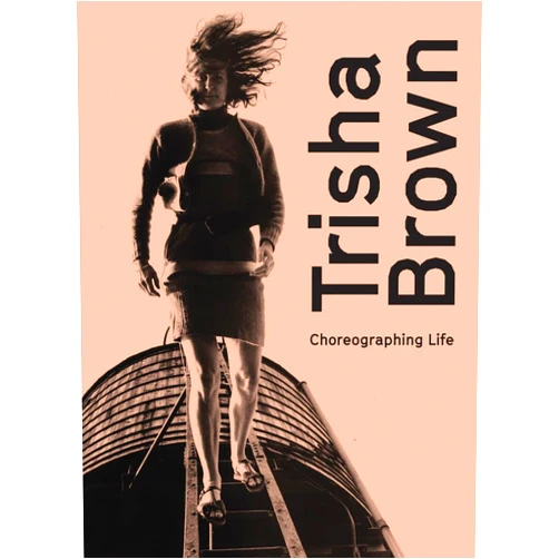 By André Mesquita (Editor), Trisha Brown (Artist), Adriana Banana (Contributor), Babette Mangolte (Contributor), Yvonne Rainer (Contributor), Susan Rosenberg (Contributor), David M. Sperling (Contributor) & 3 more Trisha Brown: Choreographing Life