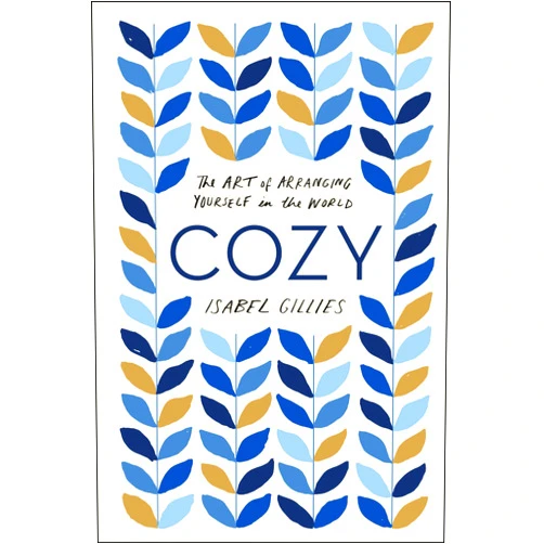 Isabel Gillies Cozy: The Art of Arranging Yourself in the World