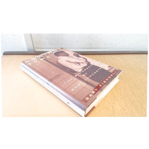 Gary Fishgall AGAINST TYPE: The Biography of Burt Lancaster