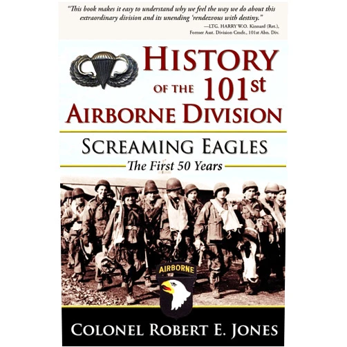 Colonel Robert E. Jones History of the 101st Airborne Division: Screaming Eagles: The First 50 Years