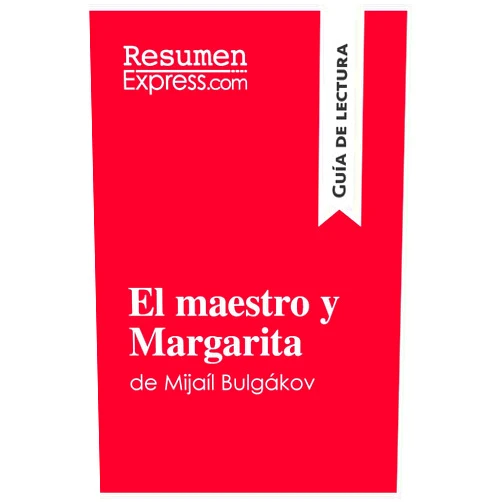 . Resumenexpress.Com El maestro y Margarita de Mijaíl Bulgákov (Guía de lectura): Resumen Y Análisis Completo (Spanish Edition)