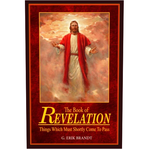 G Erik Brandt The Book of Revelation Things Which Must Shortly Come to Pass: 2nd Edition