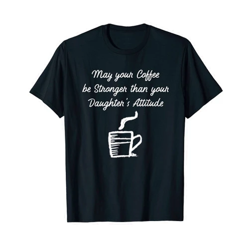 Coffee Nitro Barista Espresso Latte Cafe Caffeine May your Coffee be Stronger than Daughter's Attitude Latte T-Shirt