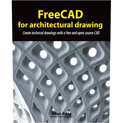 Allan Brito FreeCAD for architectural drawing: Create technical drawings with a free and open-source CAD