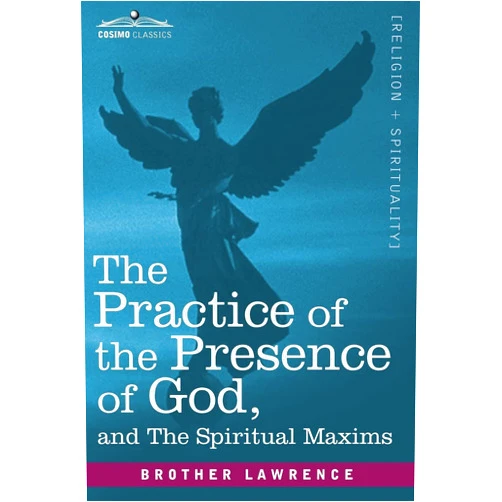 Brother Lawrence The Practice of the Presence of God and the Spiritual Maxims