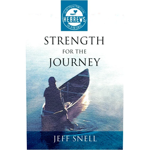 Jeff Snell Strength for the Journey: Hebrews in the 3:16 Series