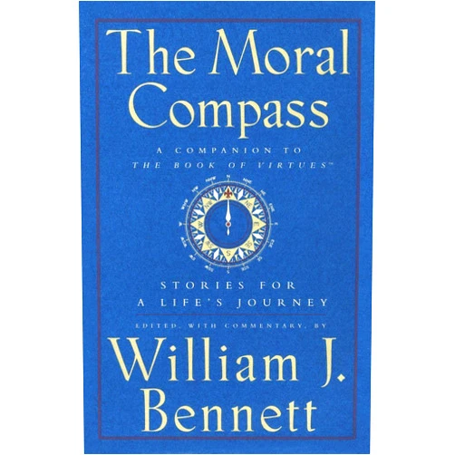 William J. Bennett The Moral Compass: Stories for a Life's Journey