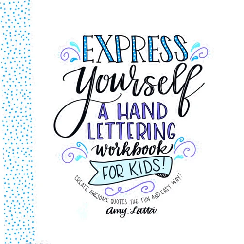 By Amy Latta (Author) Express Yourself: A Hand Lettering Workbook for Kids: Create Awesome Quotes the Fun & Easy Way!