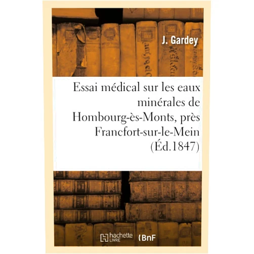 Gardey-J Essai médical sur les eaux minérales de Hombourg-ès-Monts, près Francfort-sur-le-Mein (French Edition)