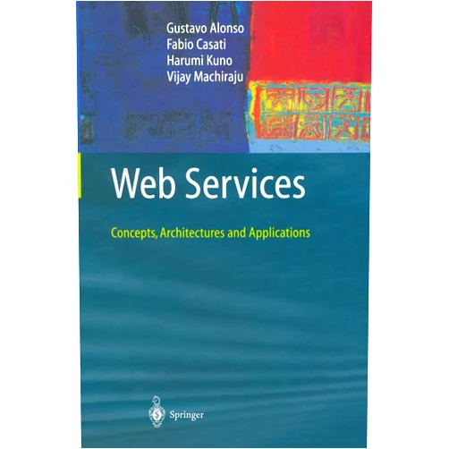 Gustavo Alonso,Fabio Casati,Harumi Kuno,Vijay Machiraju Web Services