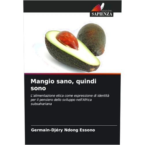 Italian Edition by Germain-Djéry Ndong Essono (Author) Mangio sano, quindi sono: L'alimentazione etica come espressione di identità per il pensiero dello sviluppo nell'Africa subsahariana (Italian Edition)